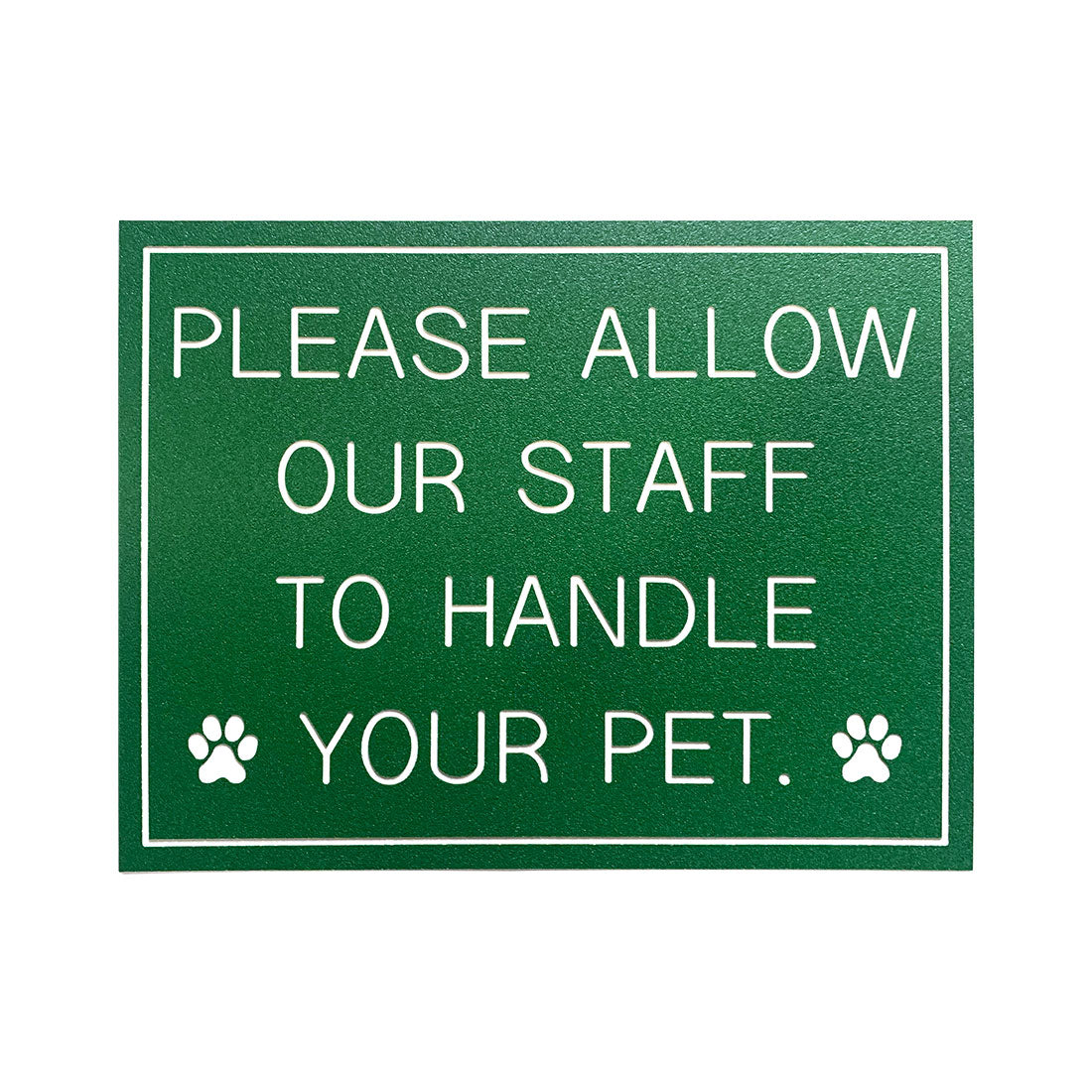 PLEASE ALLOW OUR STAFF TO HANDLE YOUR PET.